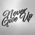 Never Give Up - Steel Sign