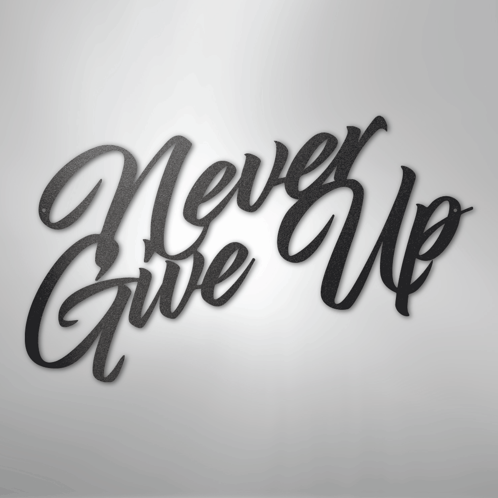 Never Give Up - Steel Sign