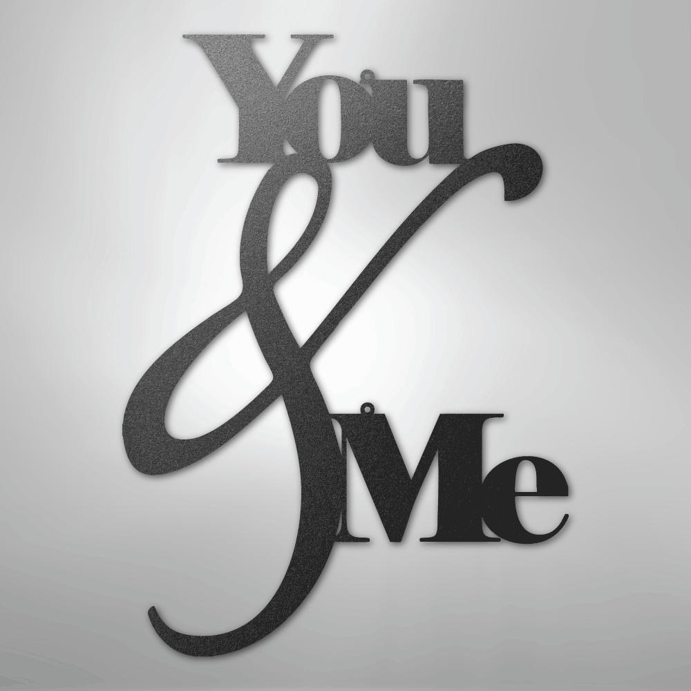 You and Me Quote - Steel Sign
