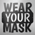 Wear Your Mask Quote - Steel Sign