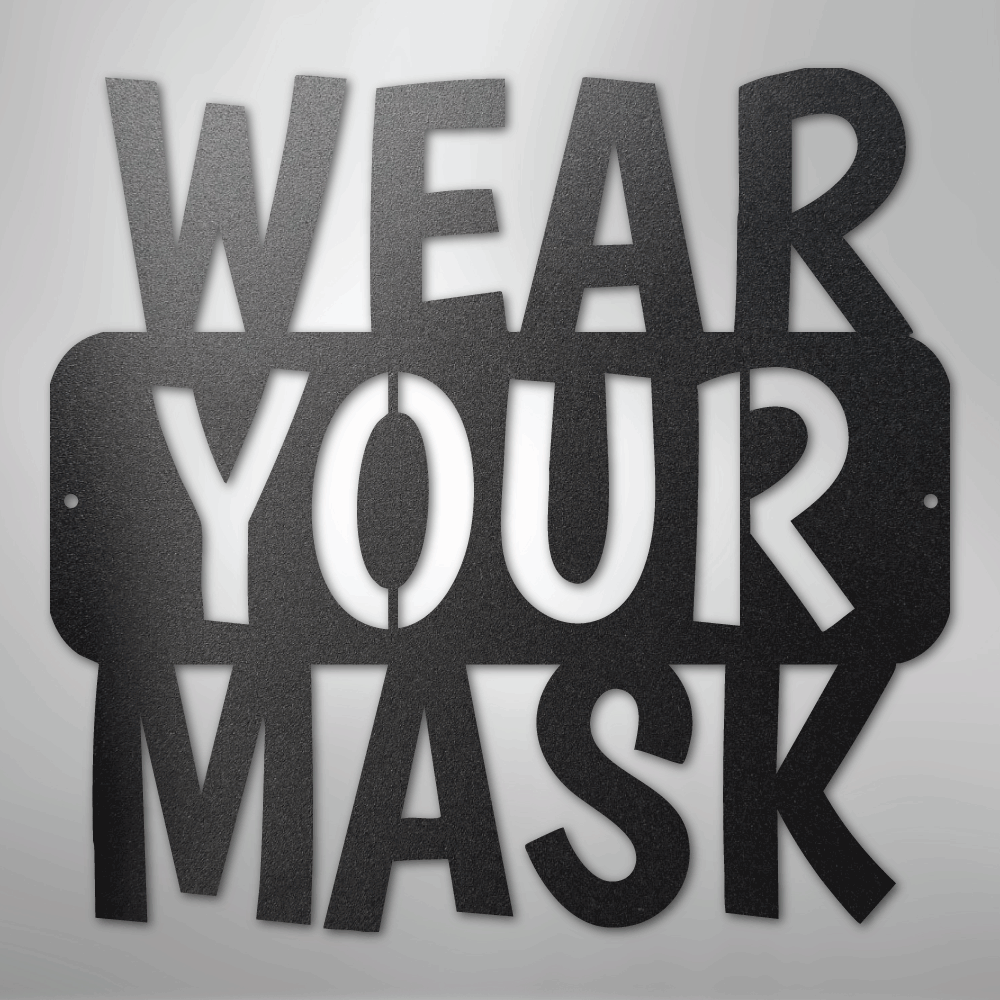 Wear Your Mask Quote - Steel Sign