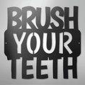 Brush Your Teeth Quote - Steel Sign