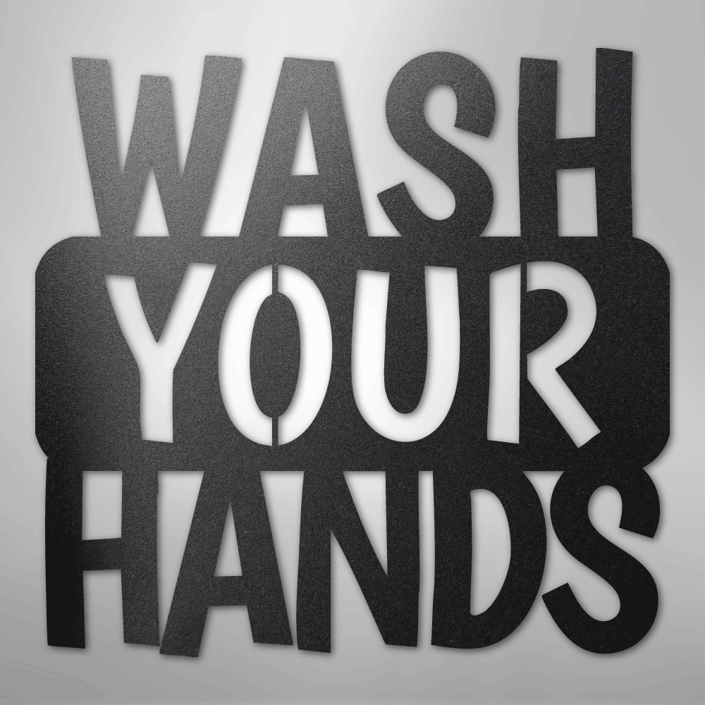 Wash Your Hands Quote - Steel Sign