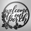 Welcome to Our Porch - Steel Sign