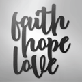 Faith Hope Love Script - Steel Sign
