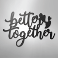 Better Together Quote - Steel Sign