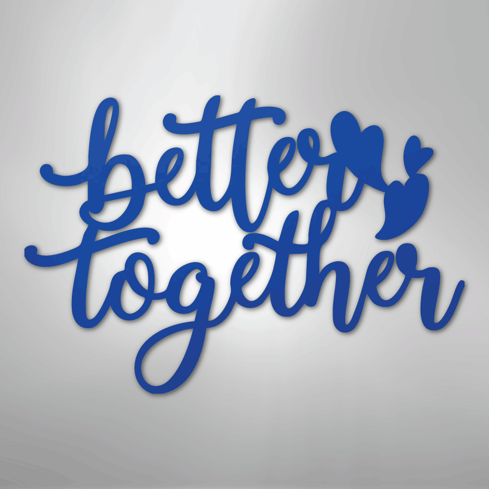 Better Together Quote - Steel Sign