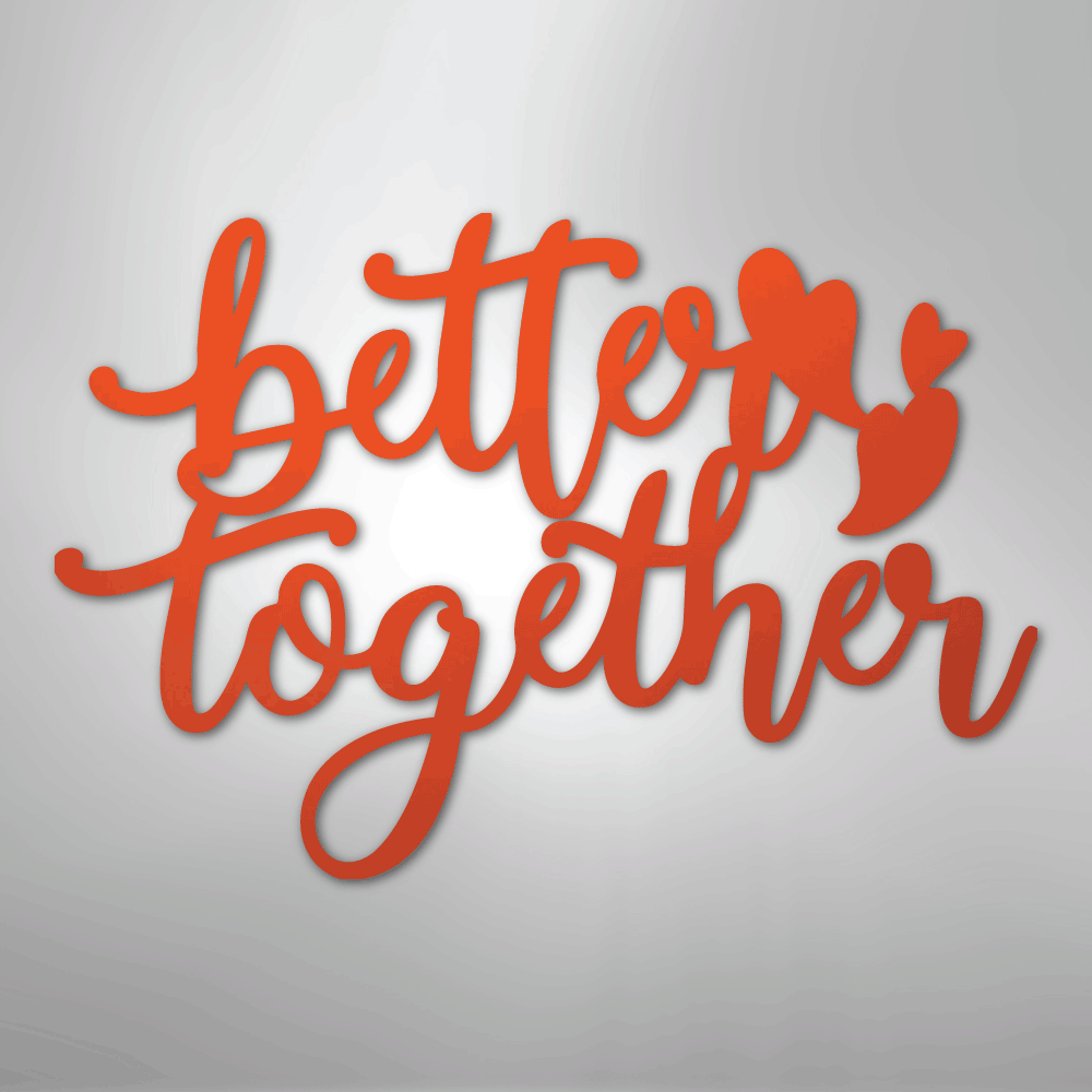 Better Together Quote - Steel Sign