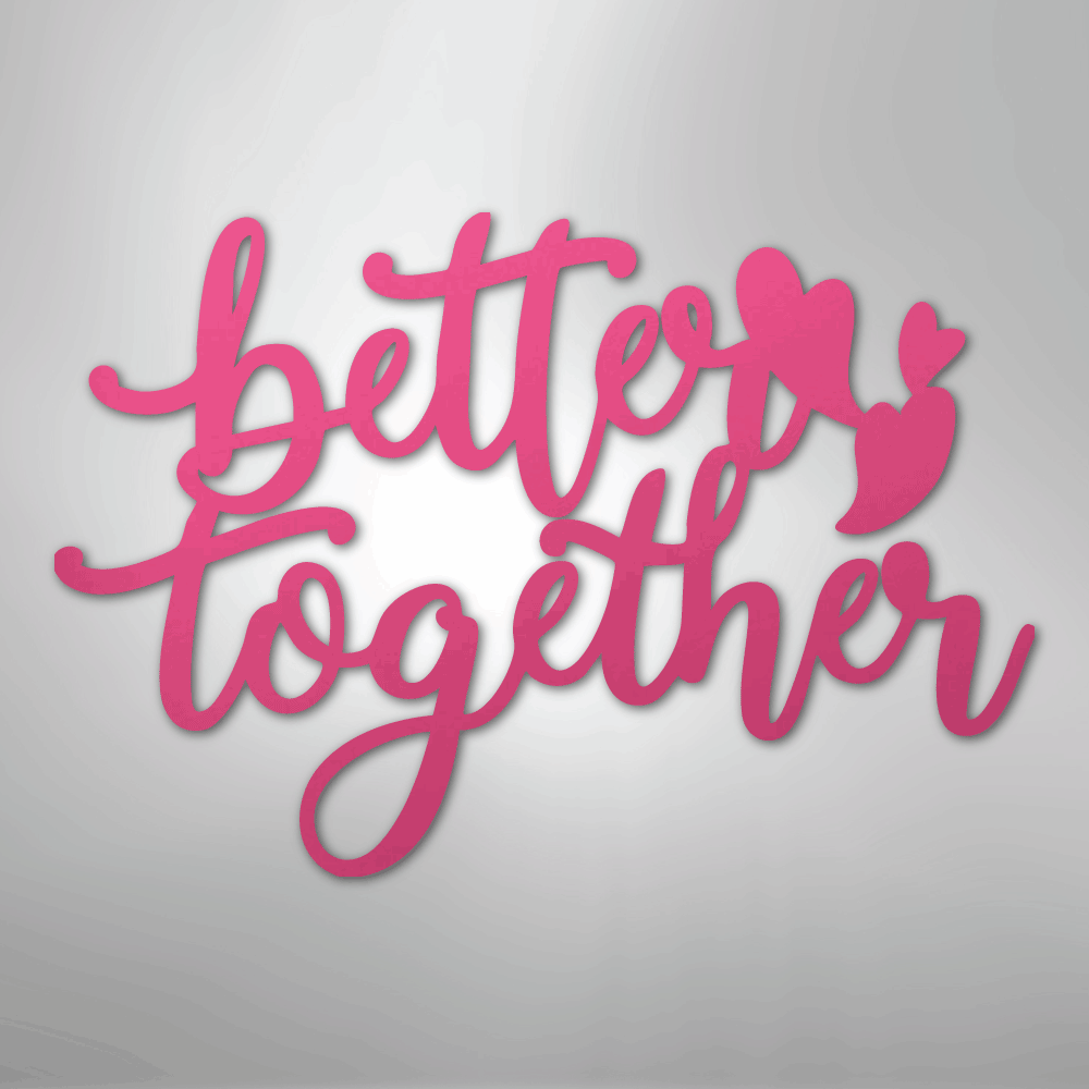 Better Together Quote - Steel Sign