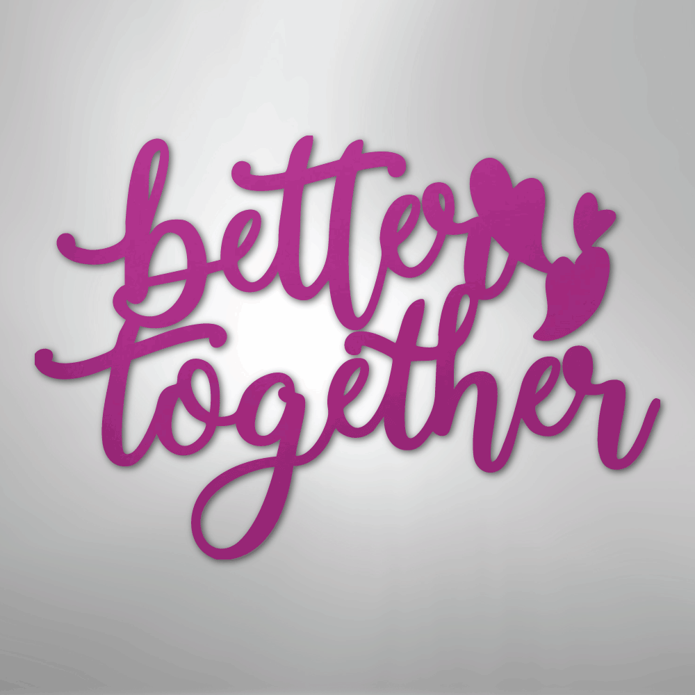 Better Together Quote - Steel Sign