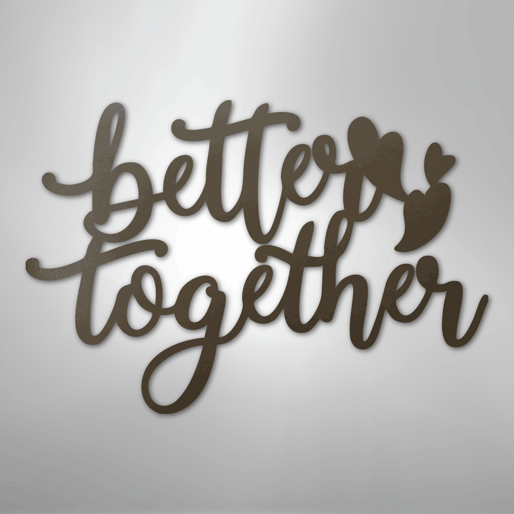 Better Together Quote - Steel Sign