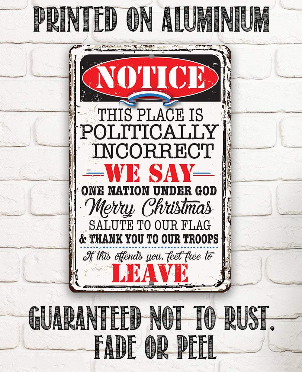 Notice This Place Is Politically Incorrect - Metal Sign